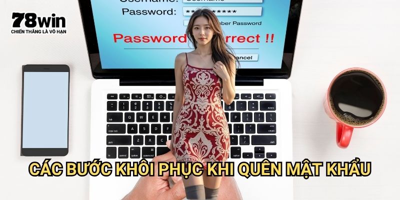 Quên mật khẩu 78win: Phục Hồi Tài Khoản Đơn Giản Và Nhanh Chóng 2 Các Bước Khôi Phục Khi quên mật khẩu 78win