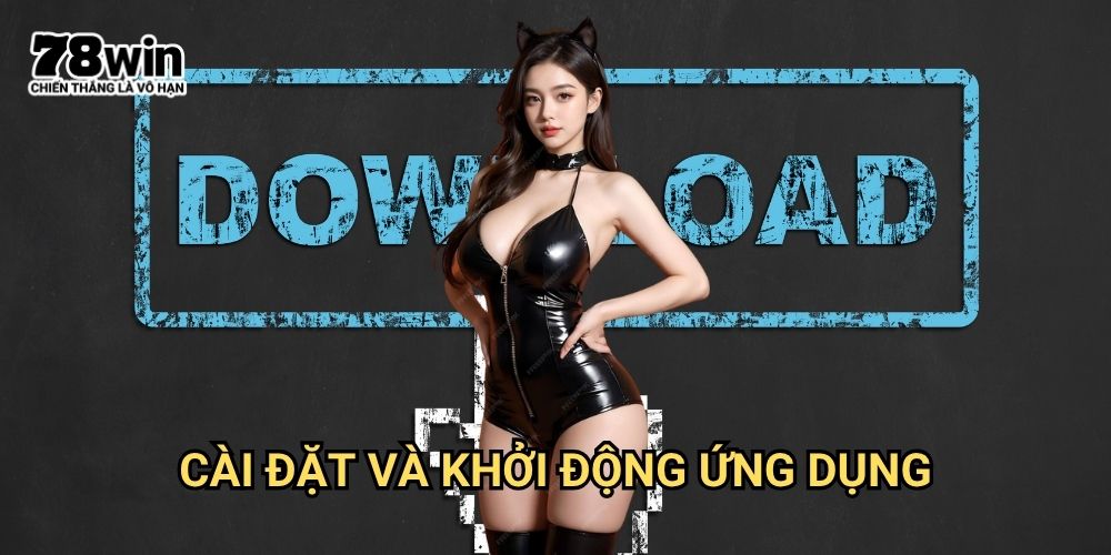 tải app 78win: Trải Nghiệm Game Đỉnh Cao Trên Thiết Bị Di Động 3 Cài Đặt Và Khởi Động Ứng Dụng