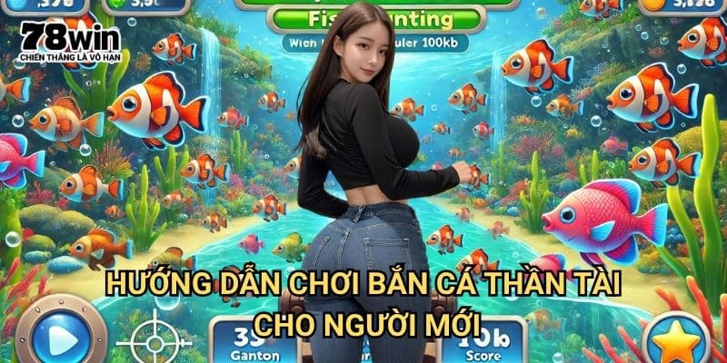 Bắn cá thần tài 78win: Săn Thưởng Đỉnh Cao Với Tỷ Lệ Trả Thưởng Cao 2 Hướng Dẫn Chơi Bắn Cá Thần Tài Cho Người Mới