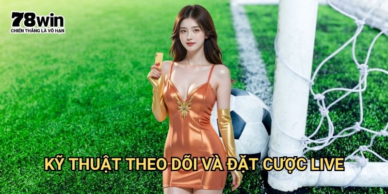 Kèo rung bóng đá 78win: Cơ Hội Sinh Lời Từ Biến Động Trong Trận 3 Kỹ Thuật Theo Dõi Và Đặt Cược Live