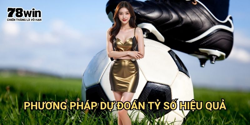 Kèo tỷ số 78win: Dự Đoán Chính Xác Nhận Thưởng Lớn 3 Phương Pháp Dự Đoán Tỷ Số Hiệu Quả