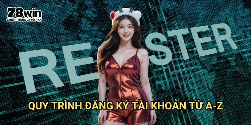 Đăng ký 78win: Hướng Dẫn Chi Tiết Dành Cho Người Mới 2 Quy Trình đăng ký 78win Từ A-Z