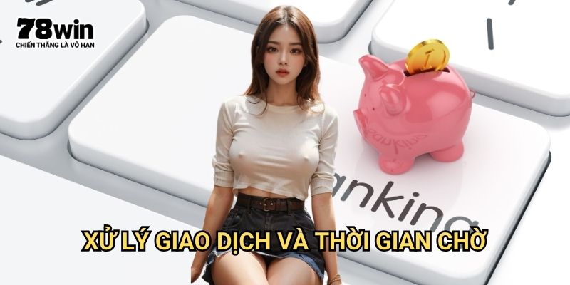 Nạp tiền 78win: Phương Thức Thanh Toán Đa Dạng Và Bảo Mật 3 Xử Lý Giao Dịch Và Thời Gian Chờ
