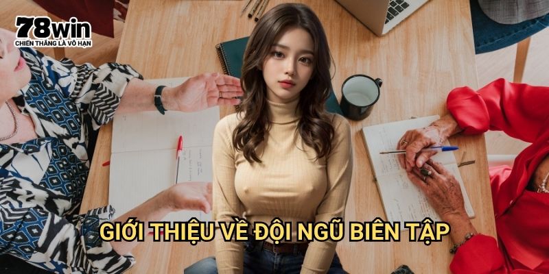 Tác giả 78win: Đội Ngũ Chuyên Gia Đứng Sau Nội Dung Chất Lượng 1 Giới Thiệu Về Đội Ngũ Biên Tập