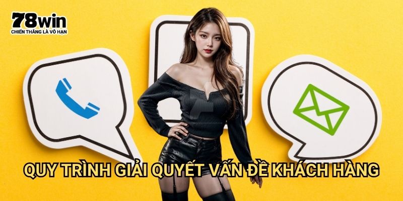 Phương thức liên hệ 78win: Kênh Hỗ Trợ Chuyên Nghiệp Phục Vụ Mọi Nhu Cầu 2 Quy Trình Giải Quyết Vấn Đề Khách Hàng